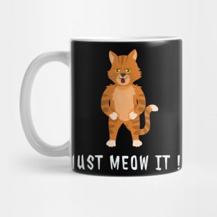 Funny Cat - Just meow it Meme Gift Mug